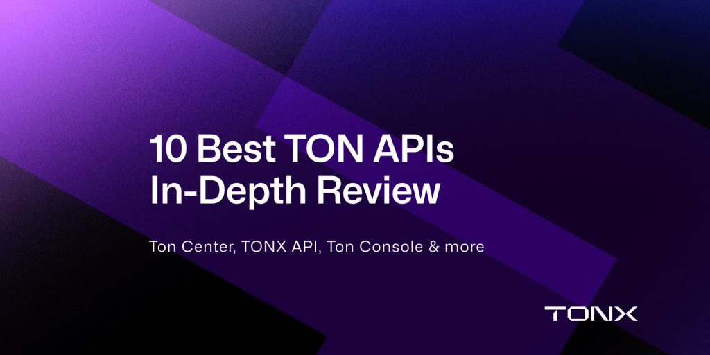 10 Best TON API Providers In-Depth Review (2025): Ton Center, TONX API, Ton Console, &&nbsp;More